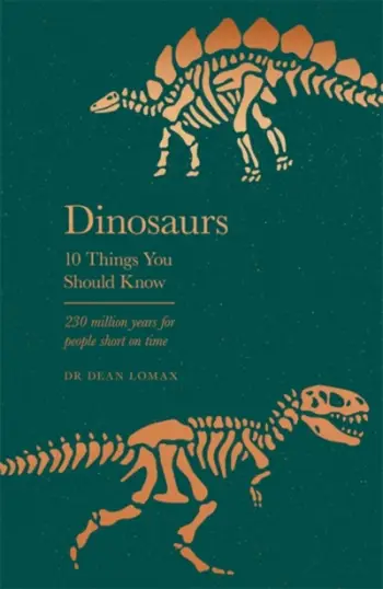 Dinosaurs 10 Things You Should Know - Dr Dean Lomax