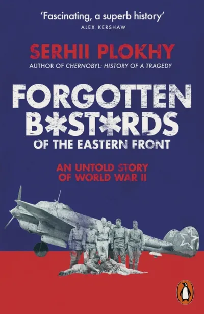 Forgotten Bastards Of The Eastern Front - Serhii Plokhy - 1